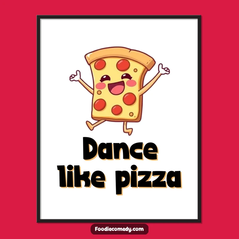 Funny Dancing Pizza Poster - Add Energetic Fun to Your Walls