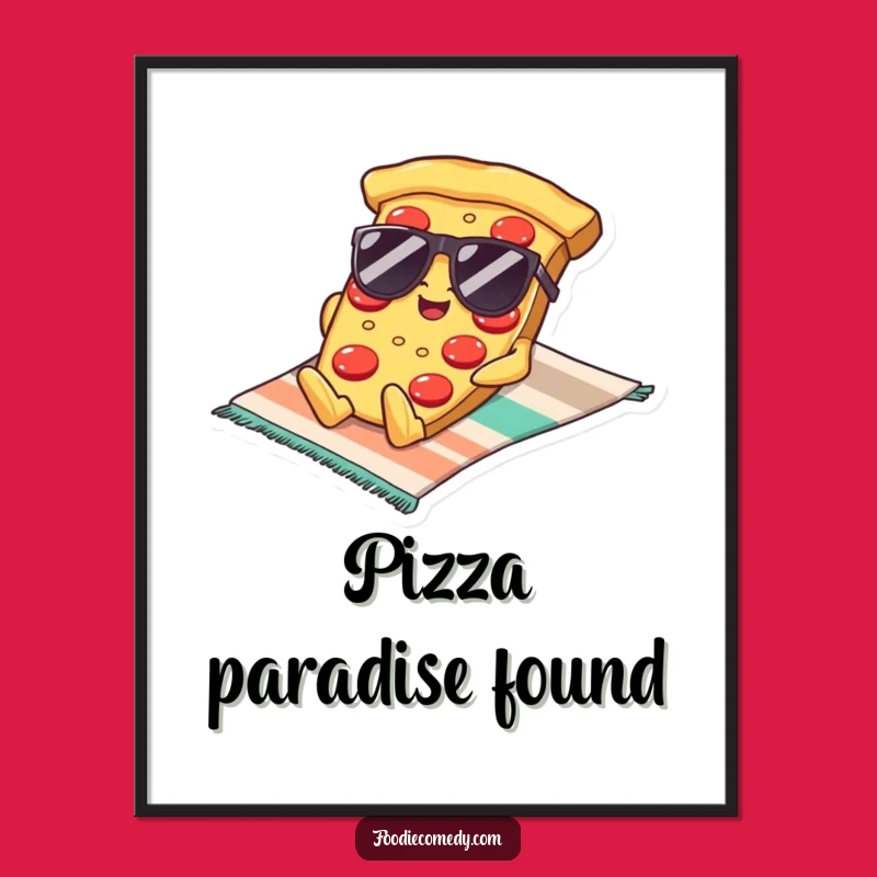 Funny Kawaii Pizza Sunglasses Poster: Cool Wall Decor, Ultimate Relaxed Funny Gift