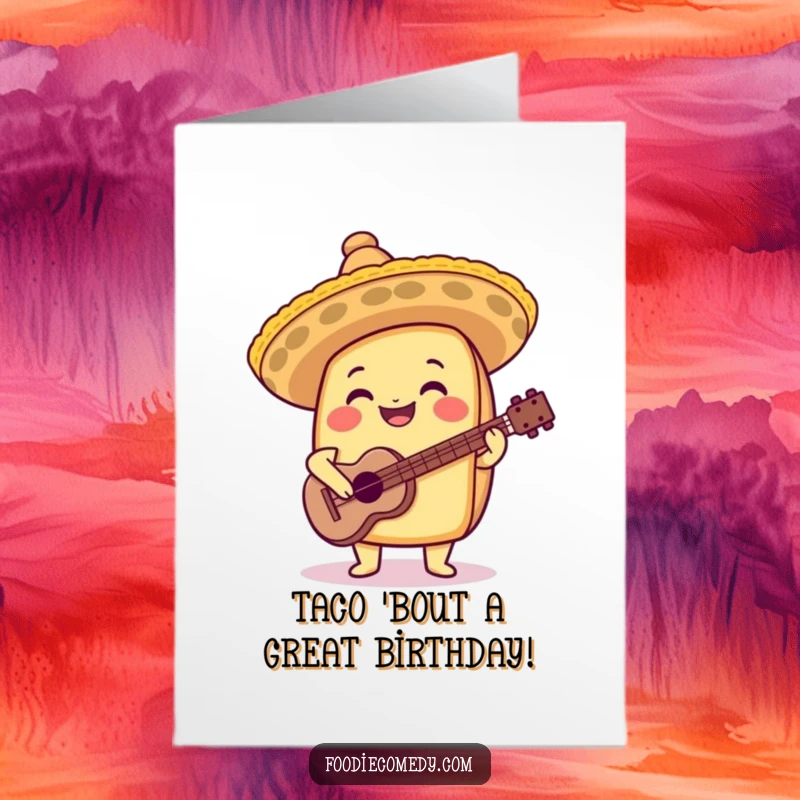 Funny free printable birthday card featuring a joyful taco wearing a tiny sombrero and playing a tiny guitar in celebration.