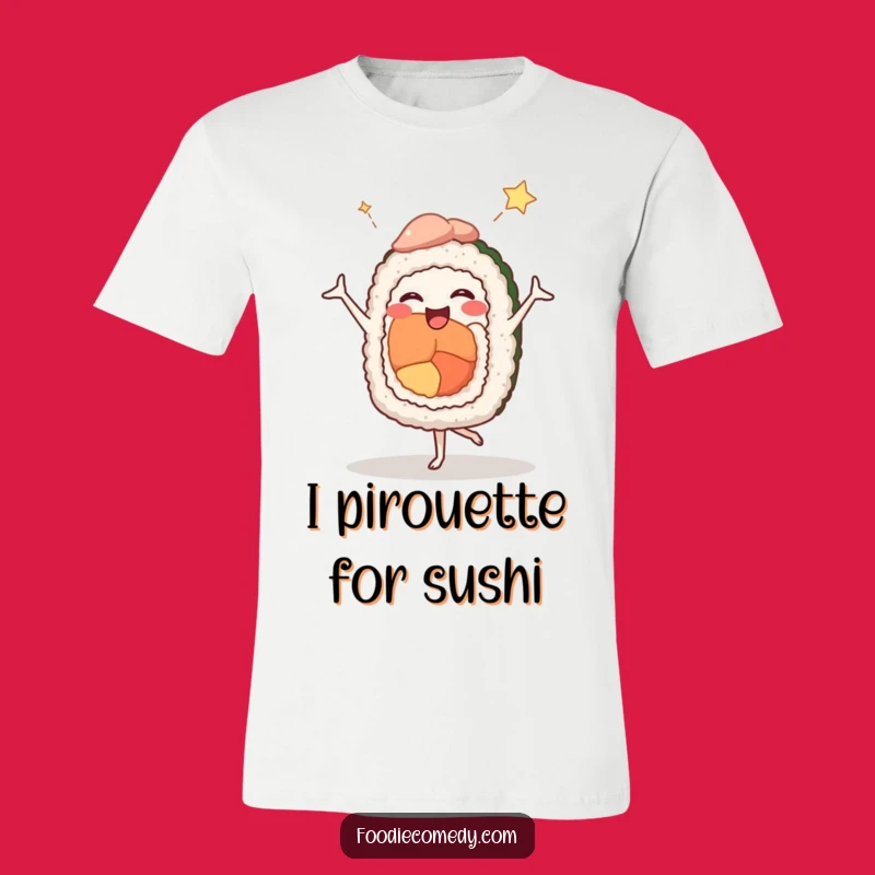 Funny Sushi Ballet T-Shirt: Comedic Dancer Roll - Hilarious Foodie Gift!